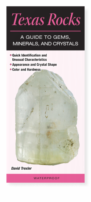 Texas Rocks: A Guide to Gems, Minerals and Crystals