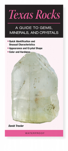 Texas Rocks: A Guide to Gems, Minerals and Crystals